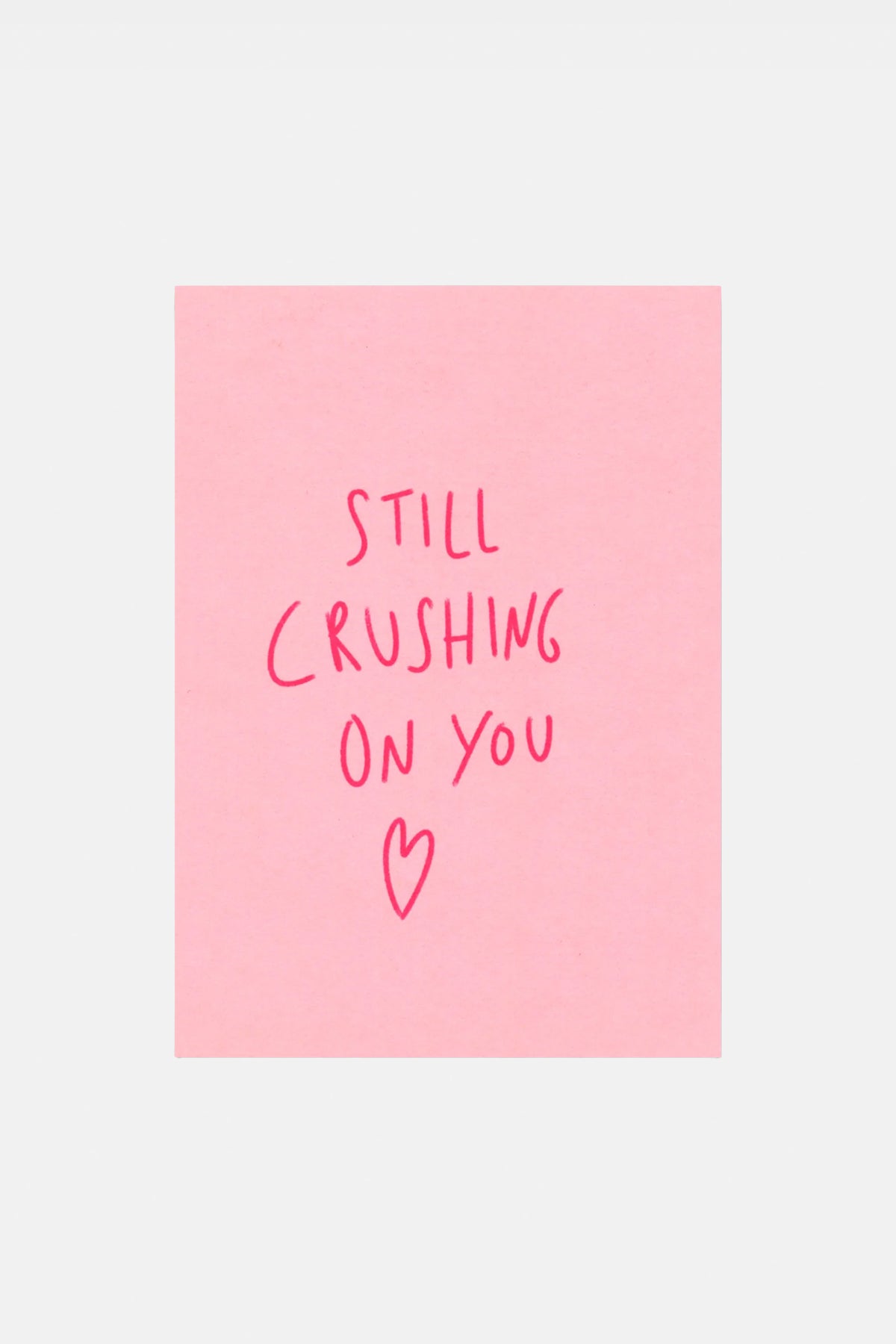 GREETING CARD "STILL CRUSHING ON YOU" PALE PINK/FUCHSIA